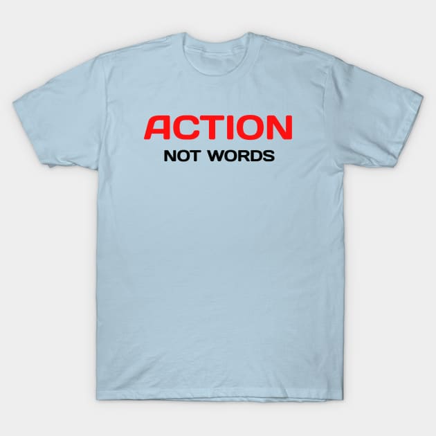 Action, Not Words T-Shirt by Z And Z